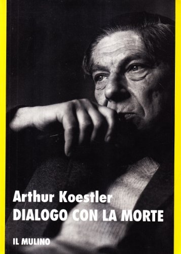 Dialogo con la morte di Arthur Koestler edito da Il Mulino