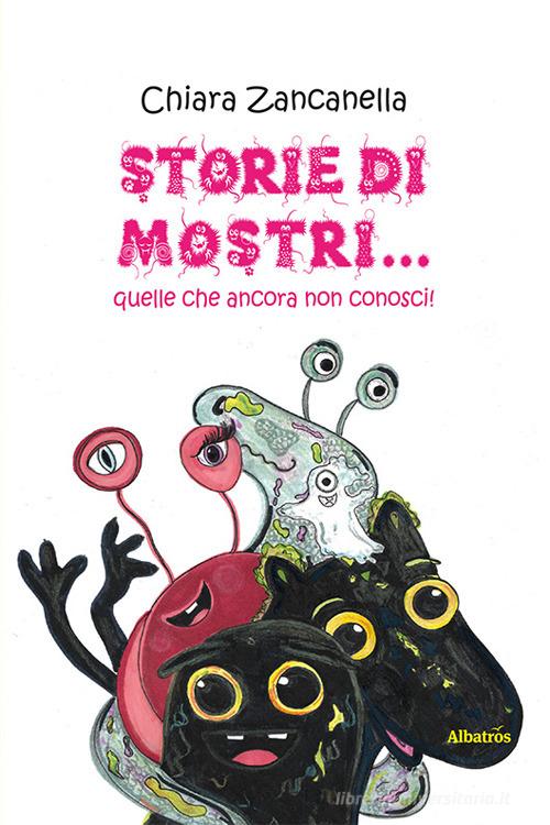 Storie di mostri... quelle che ancora non conosci! di Chiara Zancanella edito da Gruppo Albatros Il Filo