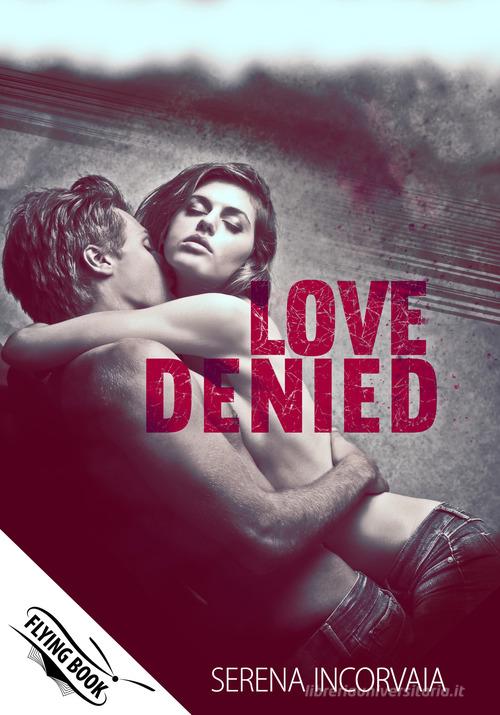 Love denied di Serena Incorvaia edito da PubMe