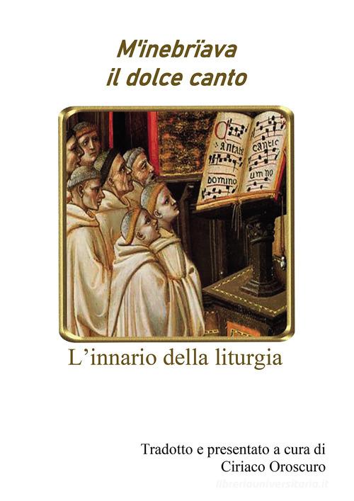 M'inebriava il dolce canto. L'innario della liturgia di Ciriaco Oroscuro edito da Passione Scrittore selfpublishing