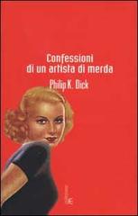 Confessioni di un artista di merda di Philip K. Dick edito da Fanucci