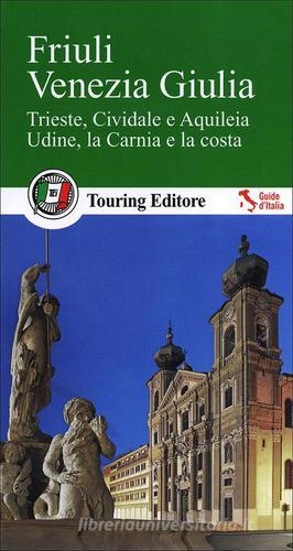 Friuli Venezia Giulia. Con guida alle informazioni pratiche edito da Touring