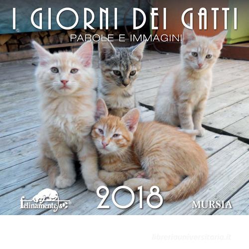 I giorni dei gatti. Calendario 2018 edito da Ugo Mursia Editore
