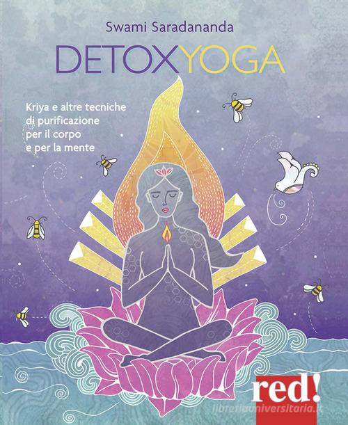 Detoxyoga. Kriya e altre tecniche di purificazione per il corpo e per la mente di Saradananda Swami edito da Red Edizioni