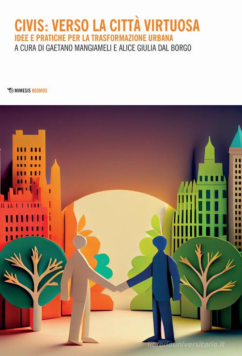 Civis: verso la città virtuosa. Idee pratiche per la trasformazione urbana edito da Mimesis