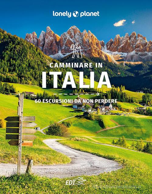 Camminare in Italia. 60 escursioni da non perdere di Gregor Clark, Brendan Sansbury edito da Lonely Planet Italia