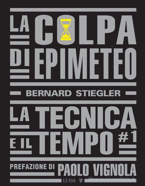 La colpa di Epimeteo vol.1 di Bernard Stiegler edito da Luiss University Press