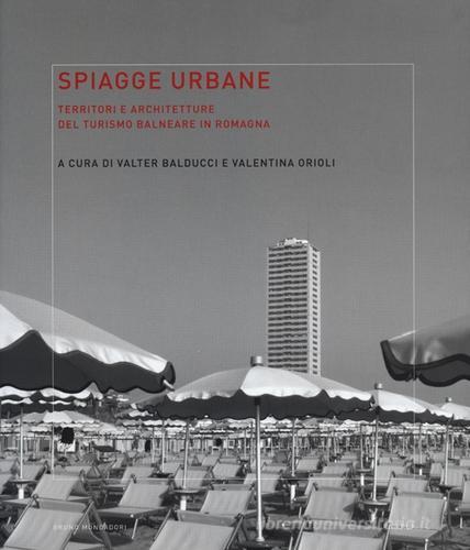 Spiagge urbane. Territori e architetture del turismo balneare in Romagna edito da Mondadori Bruno