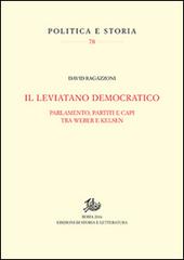 Il leviatano democratico. Parlamento, partiti e capi tra Weber e Kelsen di David Ragazzoni edito da Storia e Letteratura