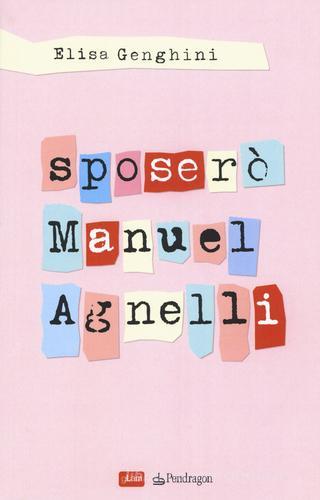Sposerò Manuel Agnelli di Elisa Genghini edito da Pendragon