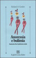 Anoressia e bulimia. Anatomia di un'epidemia sociale di Richard A. Gordon edito da Raffaello Cortina Editore