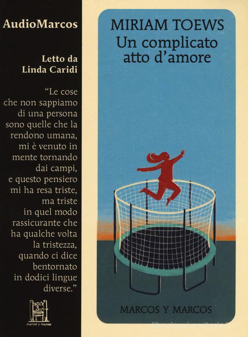 Libro Un complicato atto d'amore letto da Linda Caridi. Audiolibro. CD Audio formato MP3 di Miriam Toews di Marcos y Marcos