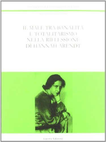 Il male tra banalità e totalitarismo nella riflessione di Hannah Arendt di Ippolita Degli Oddi edito da Guerra Edizioni