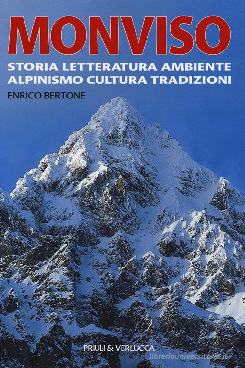 Monviso. Storia, letteratura, ambiente, alpinismo, cultura, tradizioni di Enrico Bertone edito da Priuli & Verlucca