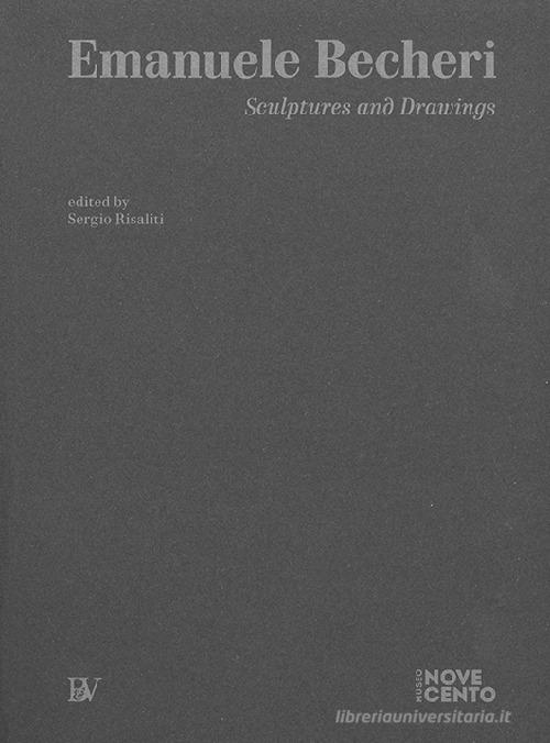 Emanuele Becheri. Sculptures and drawings. Ediz. illustrata edito da Bandecchi & Vivaldi