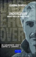 Undercover. Undici mesi da infiltrato. Un carabiniere veneto contro la camorra di Gianni Favero edito da LA TOLETTA Edizioni