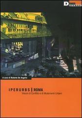 Iperurbs, Roma. Visioni di conflitto e di mutamenti urbani edito da DeriveApprodi