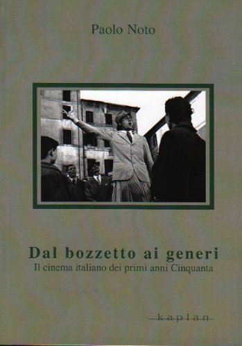 Dal bozzetto ai generi. Il cinema italiano dei primi anni Cinquanta di Paolo Noto edito da Kaplan
