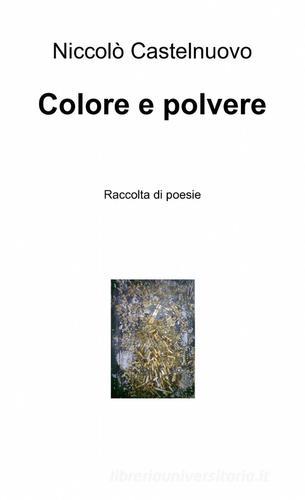 Colore e polvere di Niccolò Castelnuovo edito da ilmiolibro self publishing