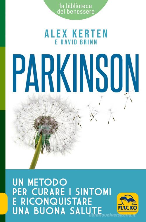 Parkinson. Un metodo per curare i sintomi e riconquistare una buona salute di Alex Kerten, David Brinn edito da Macro Edizioni