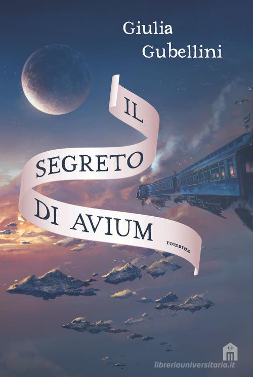 Il segreto di Avium di Giulia Gubellini edito da Magazzini Salani