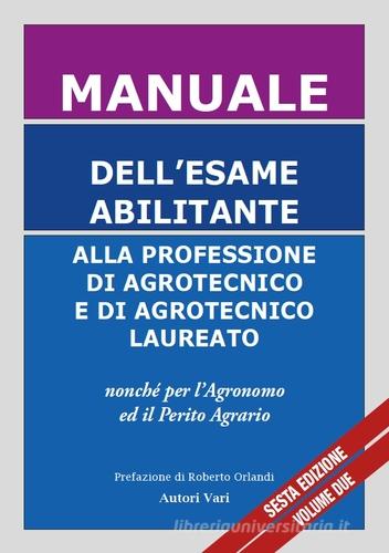 Manuale dell'esame abilitante alla professione di agrotecnico e di agrotecnico laureato nonché per l'agronomo, il forestale ed il perito agrario edito da Società Editoriale Nepenthes