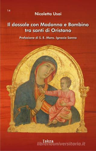 Il dossale con Madonna e Bambino tra santi di Oristano di Nicoletta Usai edito da Iskra