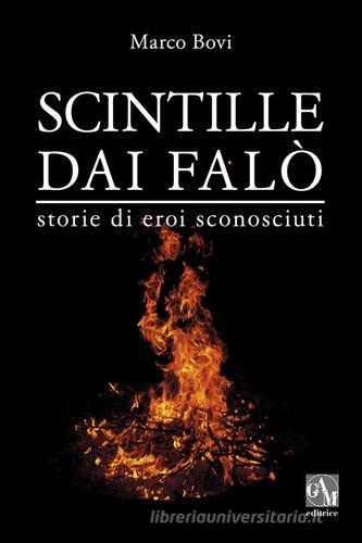 Scintille dai falò. Storie di eroi sconosciuti di Marco Bovi edito da Gam Editrice