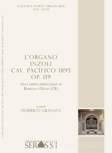 L' organo Inzoli cav. Pacifico 1895 op. 119 della chiesa parrocchiale di Robecco d'Oglio (CR) edito da Ass. Culturale G. Serassi