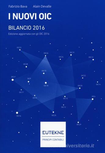 I nuovi OIC. Bilancio 2016 di Fabrizio Bava, Alain Devalle edito da Eutekne