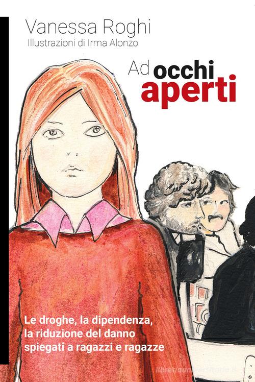 Ad occhi aperti. Le droghe, la dipendenza, la riduzione del danno spiegati a ragazzi e ragazze di Vanessa Roghi edito da Momo Edizioni