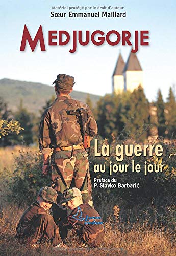 Medjugorje. La Guerre au jour le jour di Emmanuel Maillard edito da Lumen Cordium