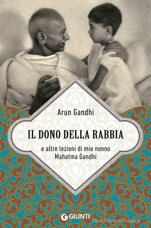 Il dono della rabbia e altre lezioni di mio nonno Mahatma Gandhi di Arun Gandhi edito da Giunti Editore