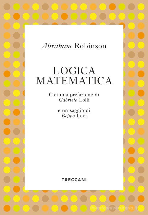 Logica matematica di Abraham Robinson edito da Treccani