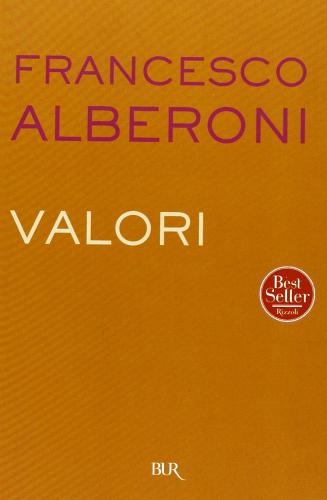 Valori di Francesco Alberoni edito da BUR Biblioteca Univ. Rizzoli
