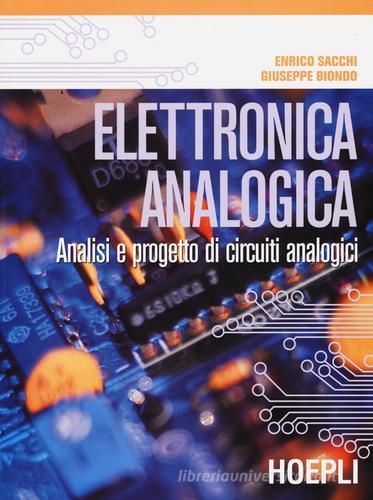 Elettronica analogica. Analisi e progetto di circuiti analogici di Enrico Sacchi, Giuseppe Biondo edito da Hoepli