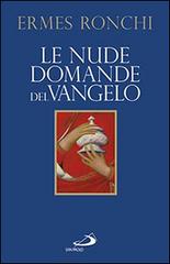 Le nude domande del Vangelo. Meditazioni proposte a Papa Francesco e alla Curia romana di Ermes Ronchi edito da San Paolo Edizioni