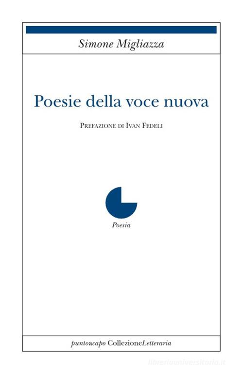 Poesie della voce nuova di Simone Migliazza edito da Collezione Letteraria
