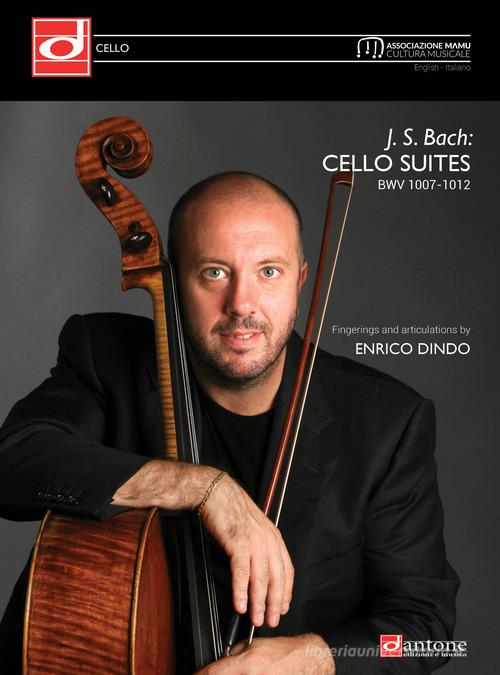 J. S. Bach: cello suites BWV 1007-1012. Fingerings and articulations by Enrico Dindo. Ediz. italiana e inglese di Johann Sebastian Bach edito da Dantone Edizioni e Musica