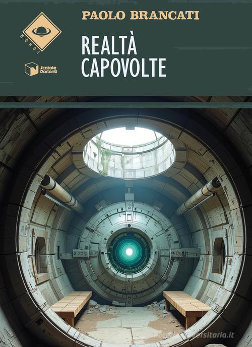 Libro Realtà capovolte di Paolo Brancati Mondi di Scatole Parlanti