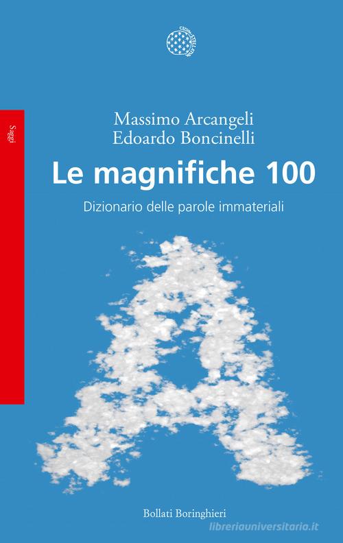 Le magnifiche 100. Dizionario delle parole immateriali di Massimo Arcangeli, Edoardo Boncinelli edito da Bollati Boringhieri