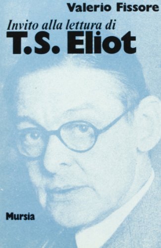 Invito alla lettura di Thomas S. Eliot di Valerio Fissore edito da Ugo Mursia Editore