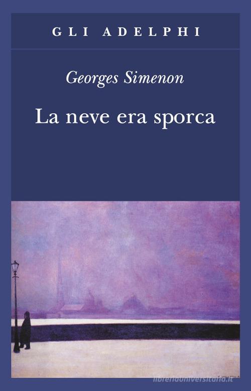 Libro La neve era sporca di Georges Simenon Gli Adelphi di Adelphi