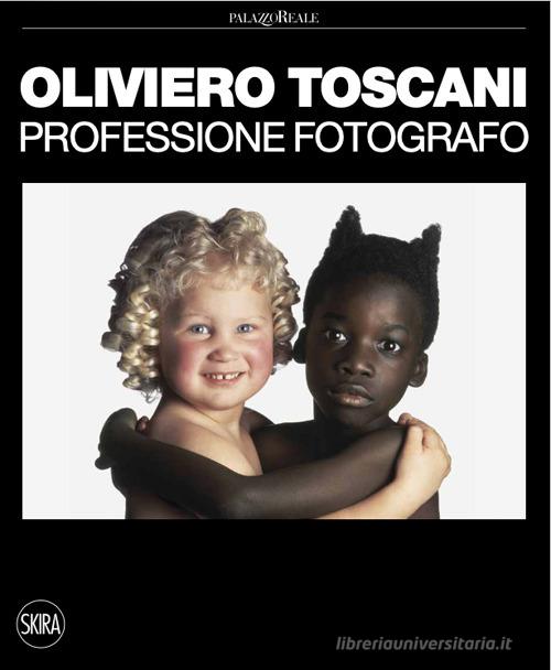 Oliviero Toscani. Professione fotografo. Ediz. illustrata edito da Skira