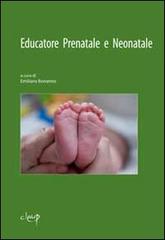 Educatore prenatale e neonatale. Corso di perfezionamento e aggiornamento in presenza e a distanza A.A. 2011-2012 edito da CLEUP