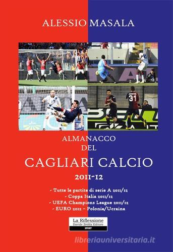 almanacco del Cagliari calcio 2011-2012 di Alessio Masala edito da La Riflessione