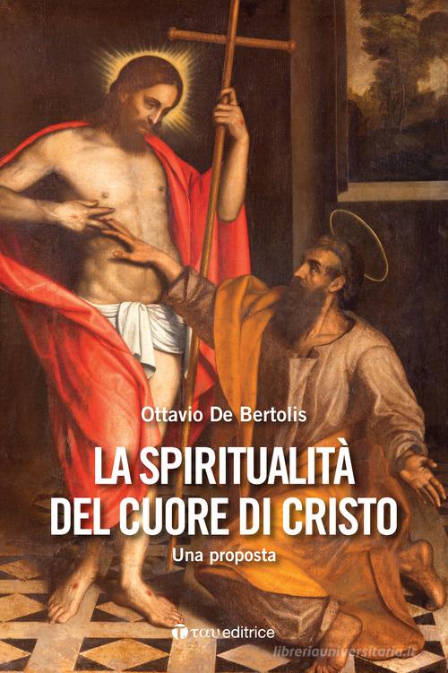 La spiritualità del cuore di Cristo. Una proposta di Ottavio De Bertolis edito da Tau
