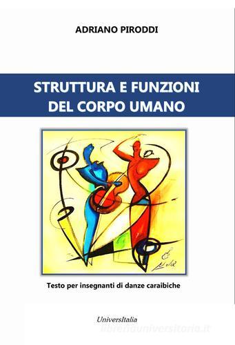 Struttura e funzioni del corpo umano. Testo per insegnanti di danze caraibiche di Adriano Piroddi edito da Universitalia