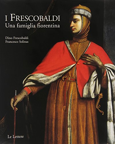 I Frescobaldi. Una famiglia fiorentina di Dino Frescobaldi, Francesco Solinas edito da Le Lettere