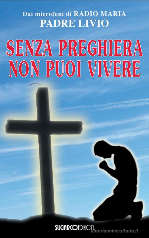 Senza preghiera non puoi vivere di Livio Fanzaga edito da SugarCo